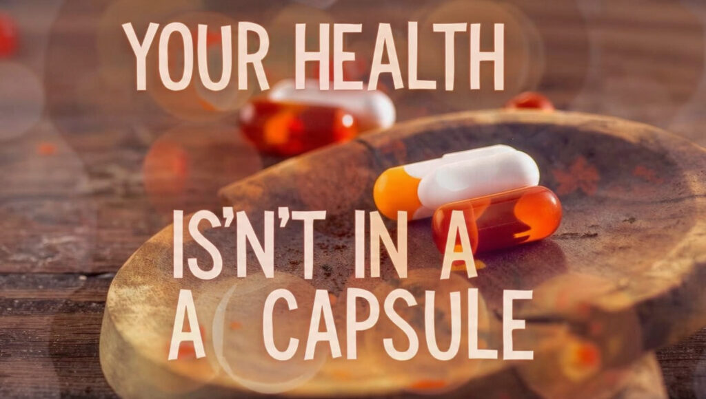 Your Health Isn’t in a Capsule